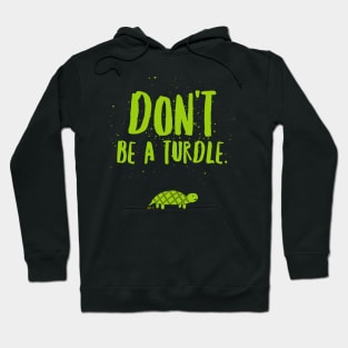 Don't be a turdle Hoodie